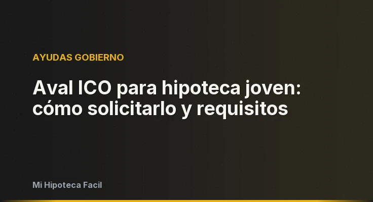 Aval ICO para hipoteca joven: cómo solicitarlo y requisitos