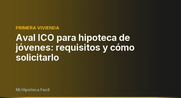 Aval ICO para hipoteca de jóvenes: requisitos y cómo solicitarlo