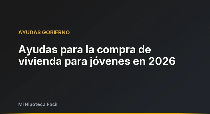Ayudas para la compra de vivienda para jóvenes en 2026