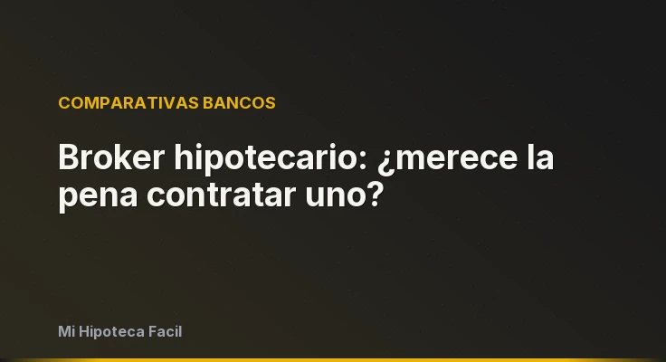 Broker hipotecario: ¿merece la pena contratar uno?