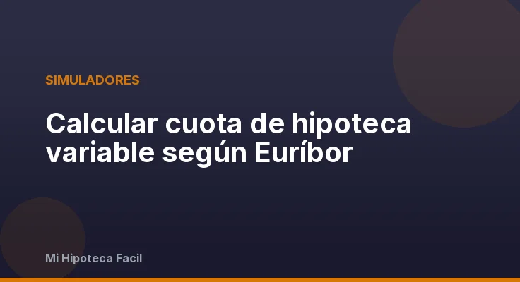 Calcular cuota de hipoteca variable según Euríbor