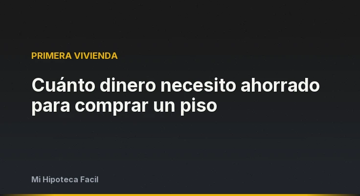 Cuánto dinero necesito ahorrado para comprar un piso