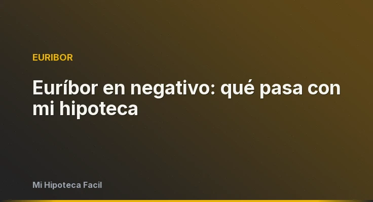 Euríbor en negativo: qué pasa con mi hipoteca