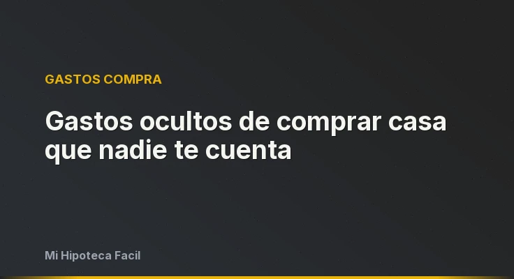 Gastos ocultos de comprar casa que nadie te cuenta