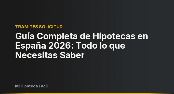Guía Completa de Hipotecas en España 2026: Todo lo que Necesitas Saber
