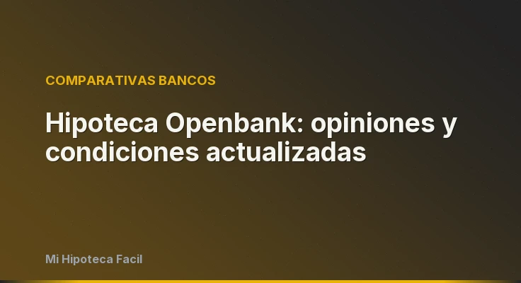 Hipoteca Openbank: opiniones y condiciones actualizadas
