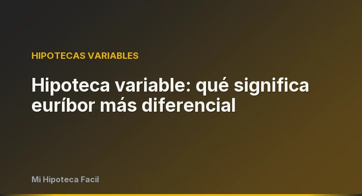 Hipoteca variable: qué significa euríbor más diferencial