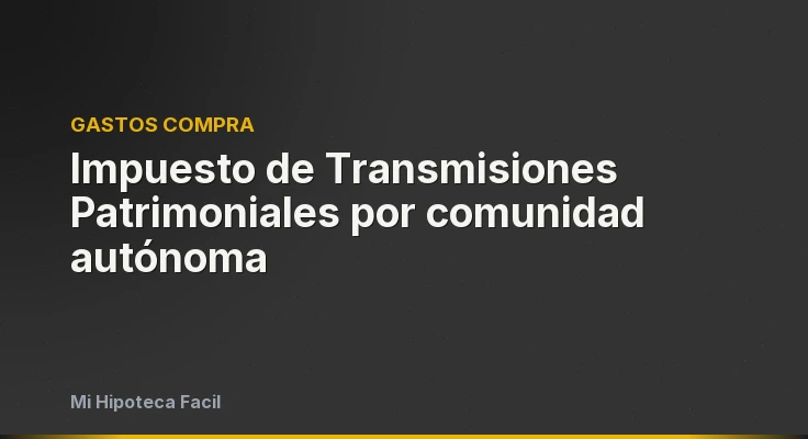 Impuesto de Transmisiones Patrimoniales por comunidad autónoma
