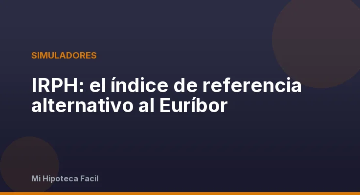 IRPH: el índice de referencia alternativo al Euríbor