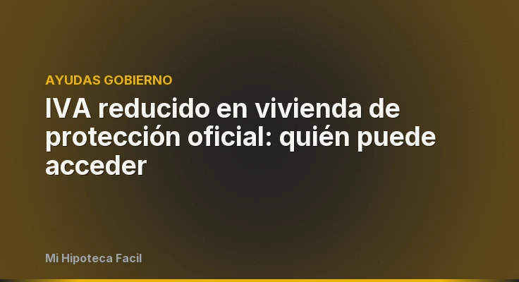 IVA reducido en vivienda de protección oficial: quién puede acceder