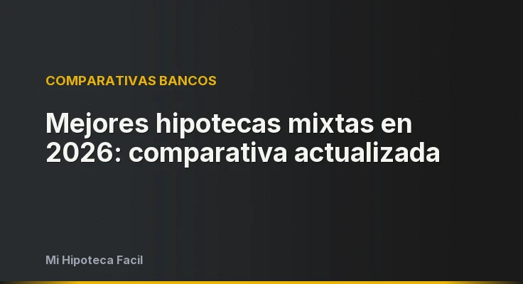 Mejores hipotecas mixtas en 2026: comparativa actualizada