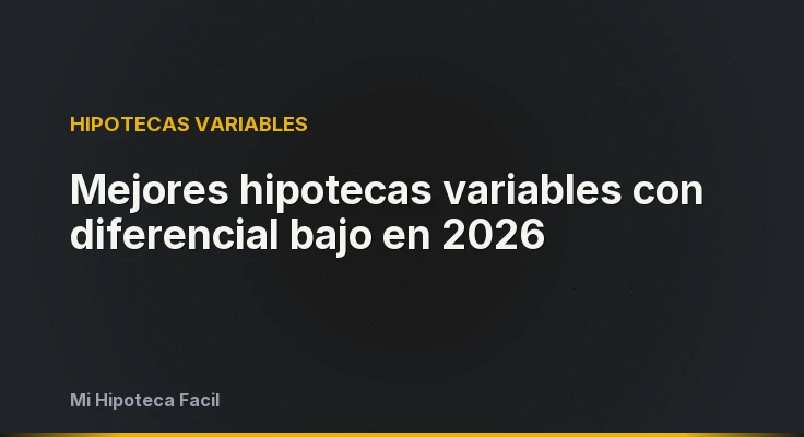 Mejores hipotecas variables con diferencial bajo en 2026