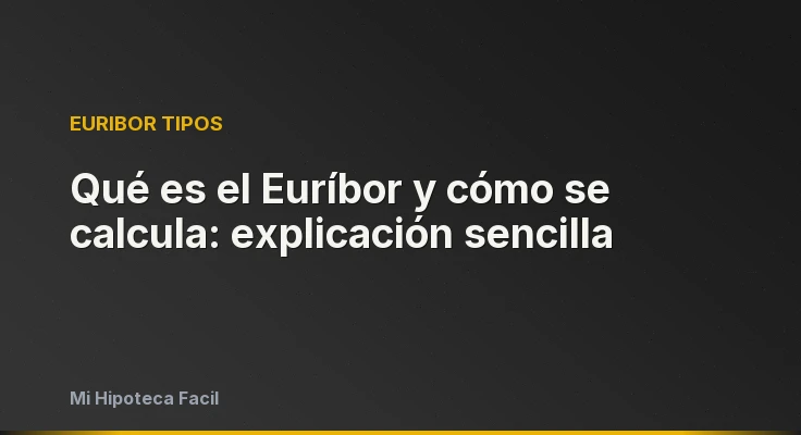 Qué es el Euríbor y cómo se calcula: explicación sencilla