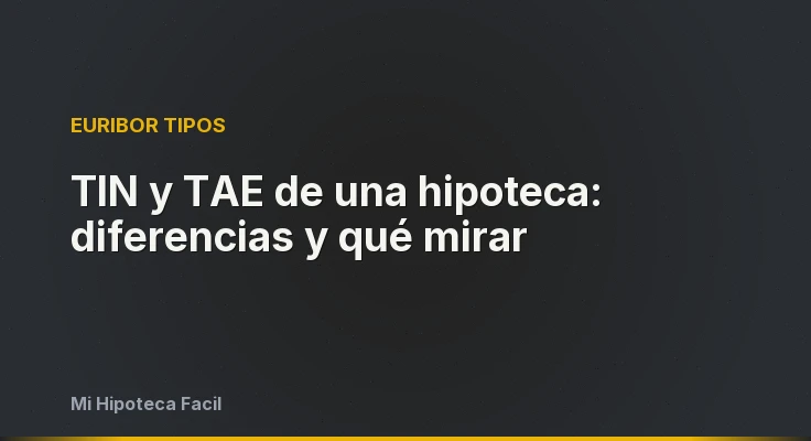 TIN y TAE de una hipoteca: diferencias y qué mirar