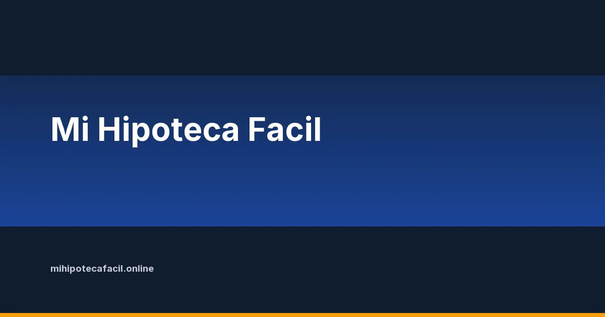 Tu guia completa sobre hipotecas en Espana | Mi Hipoteca Facil